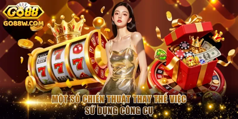 Một số chiến thuật thay thế việc sử dụng công cụ