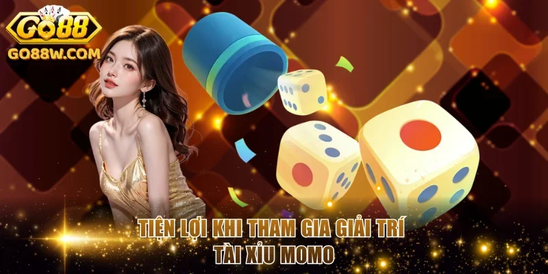 Tiện lợi khi tham gia giải trí Tài xỉu Momo